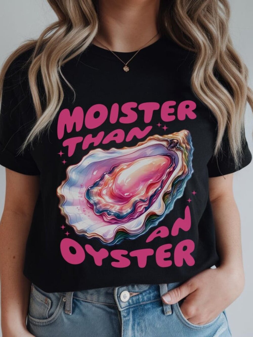 Moister Than An Oyster Shirt, Graphic Tee, Funny Humor Shirt